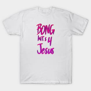 bong hits 4 jesus *EDUCATIONAL SHIRT!!!* T-Shirt